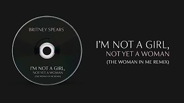 Britney Spears - I'm Not A Girl (The Woman In Me Remix)