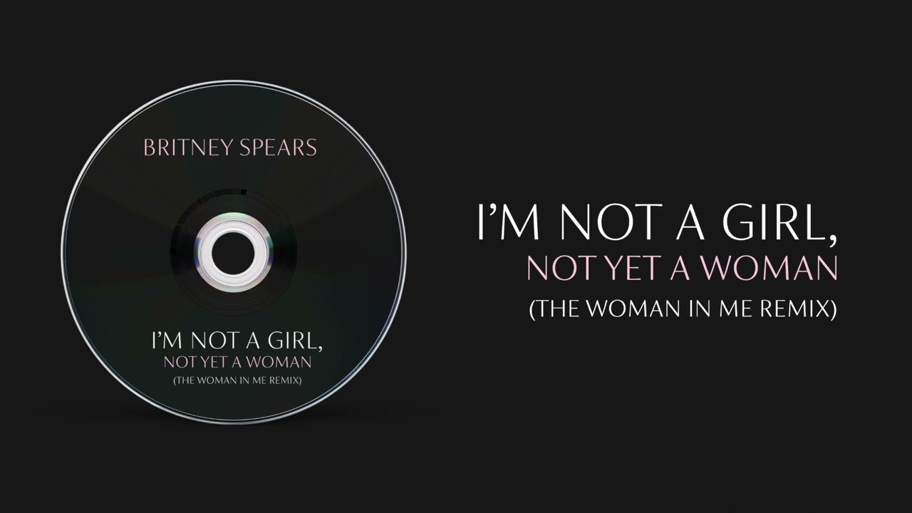 Britney Spears - I'm Not A Girl, Not Yet A Woman (The Woman In Me Remix)