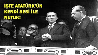 Atatürk, Nutuku İlk Kez, İşte Böyle Okudu? Kendi Sesi Ve Görüntüsüyle? Ürk