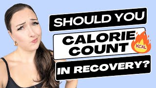 Should You Calorie Count In Recovery - My Honest Thoughts