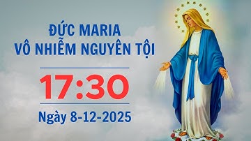 Đức Maria Vô Nhiễm Nguyên Tội | 17:30 ngày 8-12-2025 | Trung tâm Mục vụ TGP Sài Gòn