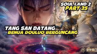 (PART 25) SOUL LAND 2 EPS 155-156, TANG SAN SANG PENAKLUK 