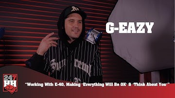 G-Eazy - Working With E 40, Making "Everything Will Be OK" & "Think About You" (247HH EXCL)
