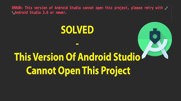 Solved - This Version Of Android Studio Cannot Open This Project
