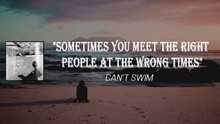 Can't Swim - sometimes you meet the right people at the wrong times (Lyrics)