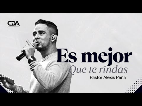 Es mejor que te rindas predica pastor Alexis Peña - Casa de adoración internacional