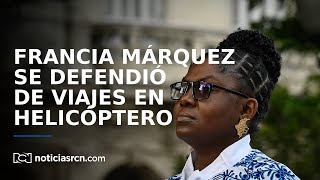 Francia Márquez aseguró que los traslados en helicóptero hasta su casa “son por seguridad”