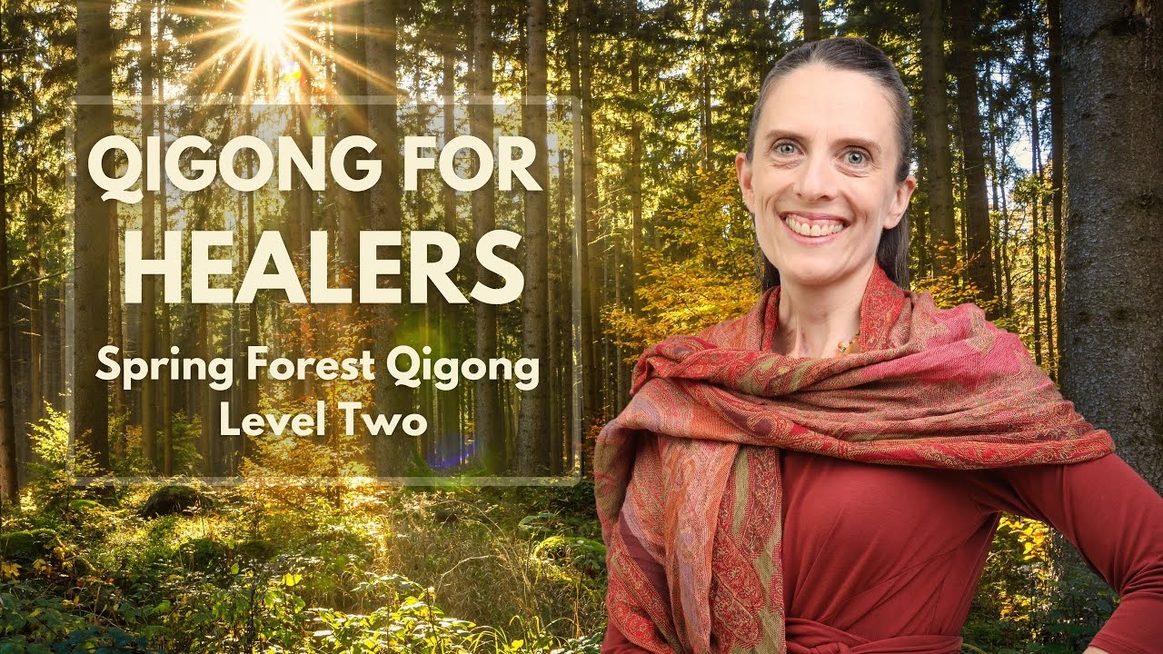 Introduction to Qigong For Healers Spring Forest Qigong Level Two