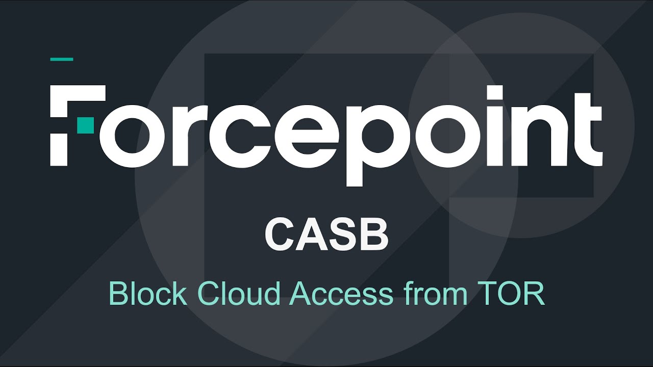 Block Cloud Service Access Through TOR Browser | Forcepoint CASB
