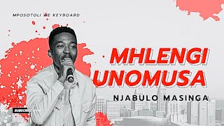 Mhlengi Unomusa (Rendition) - Njabulo Masinga (Mphosotli We Keyboard) 