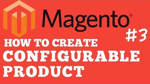 Magento how to Create Products (Simple & Configurable), Categories & Attributes Part 3