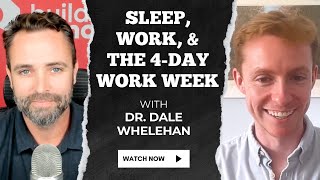 Sleep, Work, & The 4-Day Week With Dr. Dale Whelehan