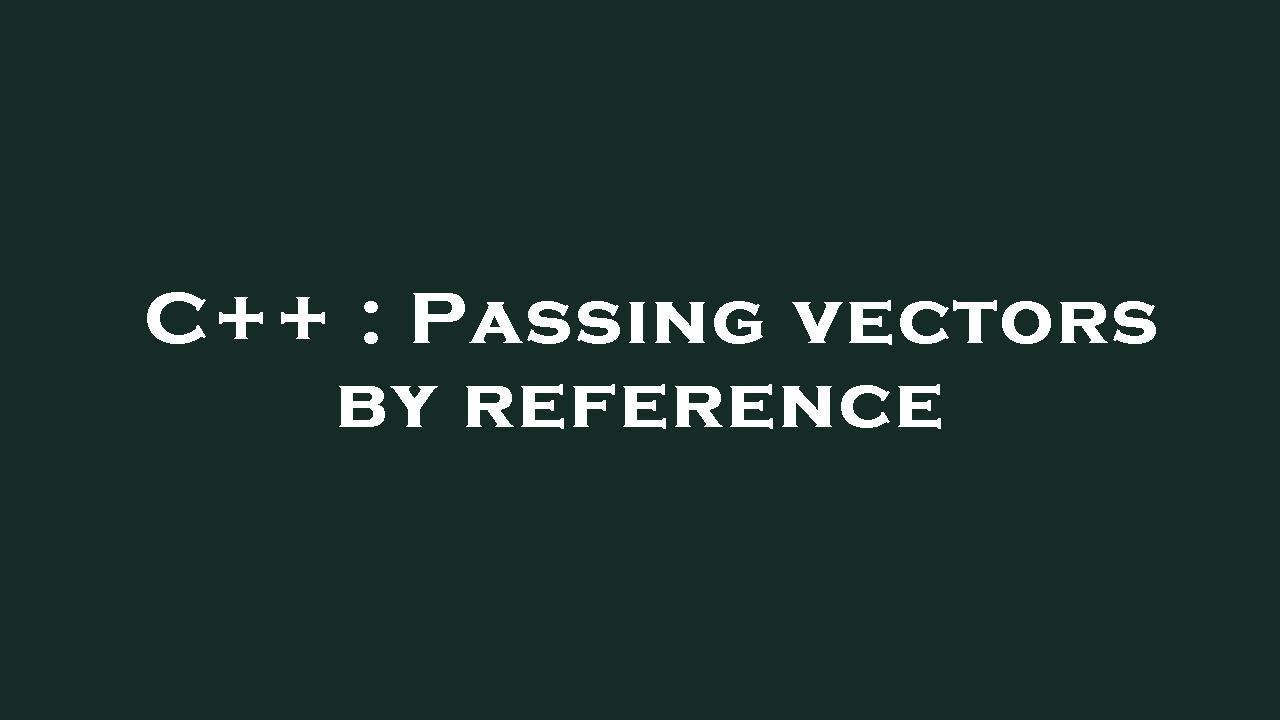 C++ : Passing vectors by reference - YouTube