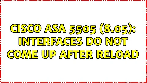 Cisco ASA 5505 (8.05): interfaces do not come up after reload (2 Solutions!!)