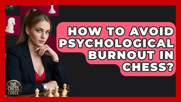How To Avoid Psychological Burnout In Chess? - The Chess Codex