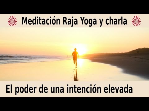 Meditación Raja yoga y charla: "EL poder de una intención elevada" con ...