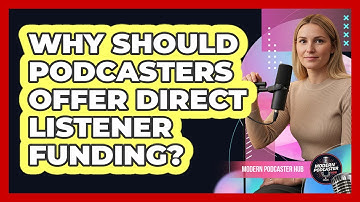 Why Should Podcasters Offer Direct Listener Funding?