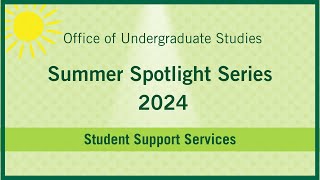 Student Support Services 2024 UGS Summer Spotlight Series