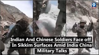 Indian And Chinese Soldiers Face off  In Sikkim Surfaces Amid India China Military Talks | 9 News HD
