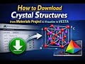 How to Download Crystal Structures from Materials Project and Visualize in VESTA
