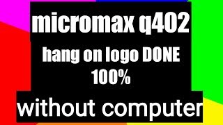 micromax q402 hang on logo done without computer | micromax q402 hang on logo solution