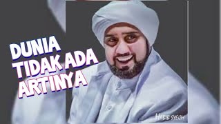 dunia TIDAK ADA ARTINYA - Habib Syekh Abdul Qadir Assegaf