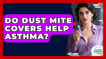 Do Dust Mite Covers Help Asthma? - Everyday Asthma Tips