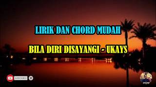 BILA DIRI DISAYANGI - UKAYS | LIRIK | CHORD |