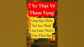 7 Sự Thật Về Tham Vọng #baihoccuocsong #yeucuocsong #cuocsong #trietlysong  #trietlycuocsonghaynhat