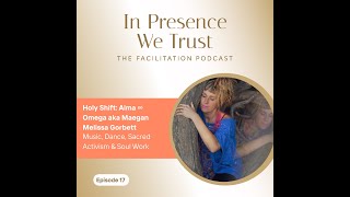 Ep.17 Holy Shift: Alma ∞ Omega aka Maegan Melissa Gorbett: Music, Dance, Sacred Activism & Soul Work
