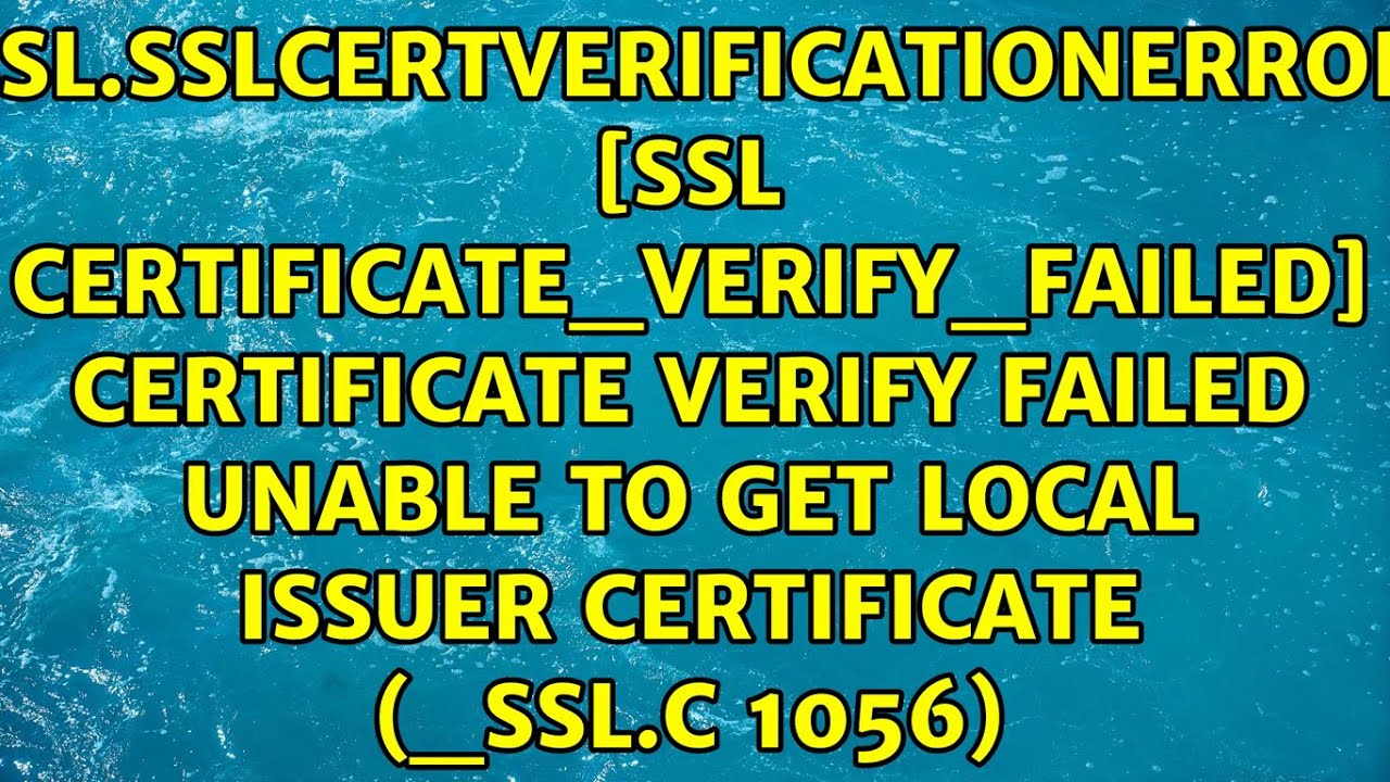 Ssl: Certificate_Verify_Failed] Certificate Verify Failed: Unable To Get  Local Issuer... - Youtube