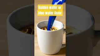 Blue Or golden water Asmr #shorts