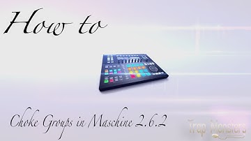 Choke Groups in Maschine 2.6.2 Studio | By King David Trap Monsters