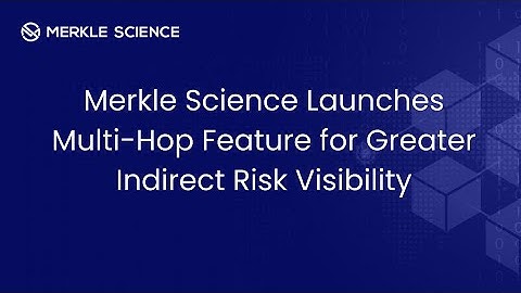 Merkle Science launches Multi-Hop feature for greater indirect risk visibility
