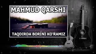 MAHMUD QARSHI -  TAQDIRDA BORINI KO'RAMIZ