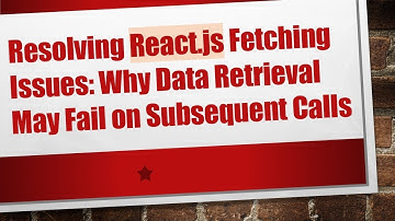 Resolving React.js Fetching Issues: Why Data Retrieval May Fail on Subsequent Calls