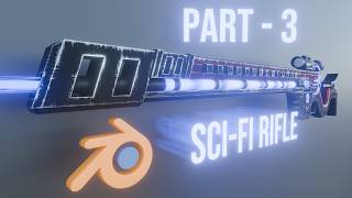 How to Make a Sci-Fi Rifle in Blender - Part 3 (Modelling)