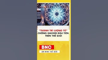 "Thành trì lượng tử" chống Hacker đầu tiên trên thế giới