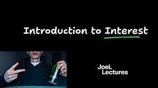 Joel Lectures: Introduction to Interest (Finance & Capital Markets)