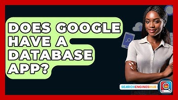 Does Google Have A Database App? - SearchEnginesHub.com