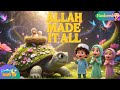 Allah Made It All –Islamic lullaby for Kids |muslim kids songs | Islamic Rhymes, Deen Kids TV