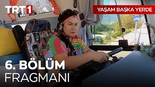 Yaşam Başka Yerde 6. Bölüm Fragmanı