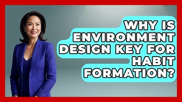 Why Is Environment Design Key For Habit Formation? - Habit Hacks Hub
