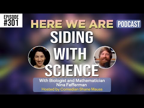 Siding With Science | Here We Are Podcast w/Nina Fefferman | Hosted by Shane Mauss