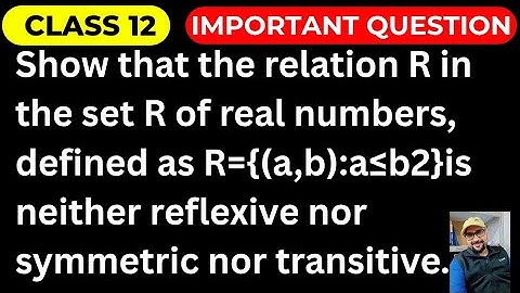Show that the relation R in the set R of real numbers, defined as R={(a,b):a≤b2} is neither...  🔥