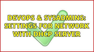 DevOps & SysAdmins: settings for network with dhcp server