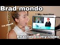 reacting to BRAD MONDO reacting to me!!!! **Im shook!