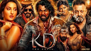 KD The Devil Full Movie | Dhruva Sarja | Sanjay Dutt | Nora Fatehi | All Details And Deep Analysis 
