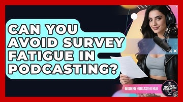 Can You Avoid Survey Fatigue In Podcasting? - Modern Podcaster Hub