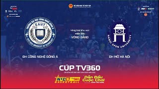 LIVE | BẢNG R NAM | ĐH CÔNG NGHỆ ĐÔNG Á vs ĐH MỞ HÀ NỘI | KV Miền Bắc | NUC 2025 CÚP TV360